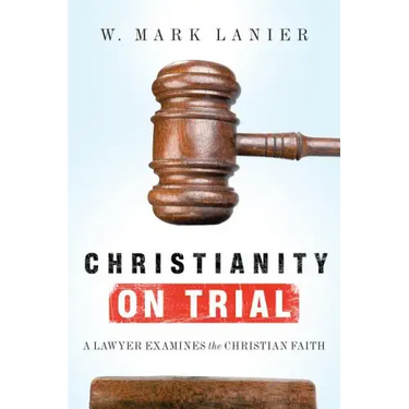 Christianity on Trial: A Lawyer Examines the Christian Faith