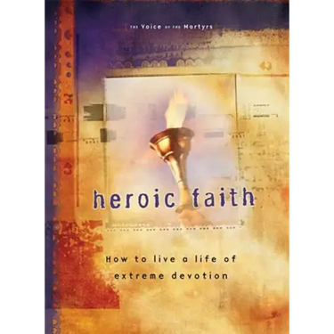 Heroic Faith: How to Live a Life of Extreme Devotion