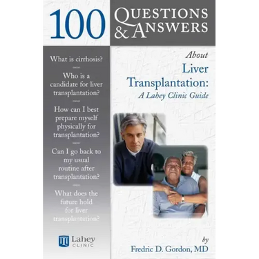 100 Questions & Answers about Liver Transplantation: A Lahey Clinic Guide: A Lahey Clinic Guide