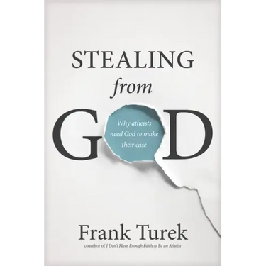 Stealing from God: Why Atheists Need God to Make Their Case