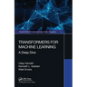 Transformers for Machine Learning: A Deep Dive