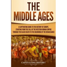 The Middle Ages: A Captivating Guide to the History of Europe, Starting from the Fall of the Western Roman Empire Through the Black Dea