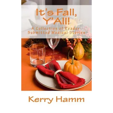 It's Fall, Y'All!: A Collection of Reader-Submitted Medical Stories