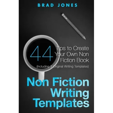 Non Fiction Writing Templates: 44 Tips to Create Your Own Non Fiction Book