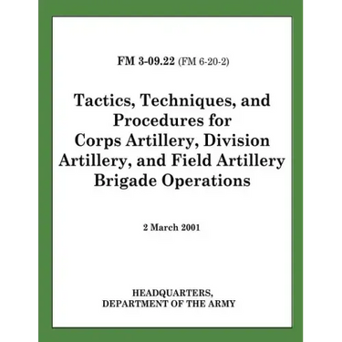 Tactics, Techniques, and Procedures for Corps Artillery, Division Artillery, and Field Artillery Brigade Operations (FM 3-09.22)