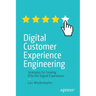 Digital Customer Experience Engineering: Strategies for Creating Effective Digital Experiences