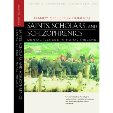 Saints, Scholars, and Schizophrenics: Mental Illness in Rural Ireland, Twentieth Anniversary Edition, Updated and Expanded