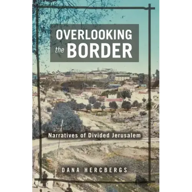 Overlooking the Border: Narratives of a Divided Jerusalem