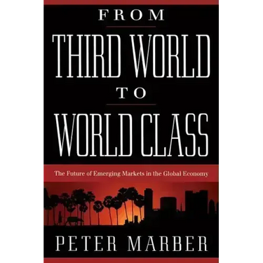 From Third World to World Class: The Future of Emerging Markets in the Global Economy