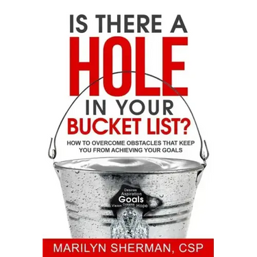 Is There a Hole in Your Bucket List?: How to Overcome Obstacles That Keep You from Achieving Your Goals