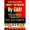 Learn How to Play Piano / Keyboard By EAR! Without Reading Music: Everything Shown In Keyboard View Chords - Scales - Arpeggios Etc.