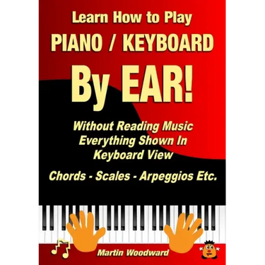 Learn How to Play Piano / Keyboard By EAR! Without Reading Music: Everything Shown In Keyboard View Chords - Scales - Arpeggios Etc.