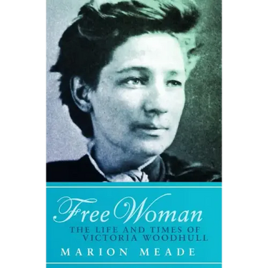 Free Woman: The Life and Times of Victoria Woodhull