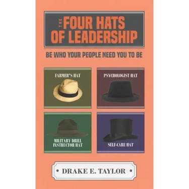 The Four Hats of Leadership: Be Who Your People Need You To Be