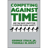 Competing Against Time: How Time-Based Competition Is Reshaping Global Markets