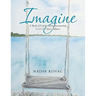 Imagine: A Book of Visualizations Reconnecting Us to Our Inner Stillness