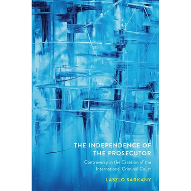 The Independence of the Prosecutor: Controversy in the Creation of the International Criminal Court