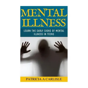 Mental Illness: Learn The Early Signs of Mental Illness in Teens