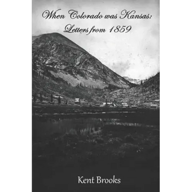 When Colorado Was Kansas: Letters from 1859
