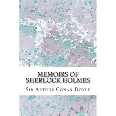 Memoirs Of Sherlock Holmes: (Sir Arthur Conan Doyle Classics Collection)