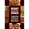 Heart Healthy Dinner Tasty Dinner Recipes: The Modern Sugar-Free Cookbook to Fight Heart Disease