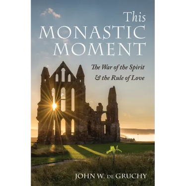 This Monastic Moment: The War of the Spirit & the Rule of Love