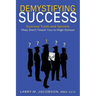 Demystifying Success: Success Tools and Secrets They Don't Teach You in High School