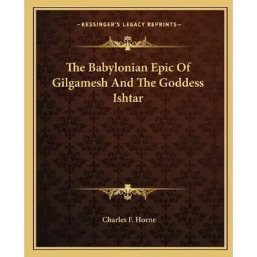 The Babylonian Epic of Gilgamesh and the Goddess Ishtar