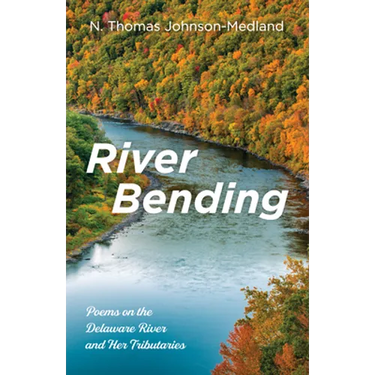 River Bending: Poems on the Delaware River and Her Tributaries