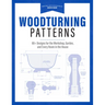 Woodturning Patterns: 80+ Designs for the Workshop, Garden, and Every Room in the House