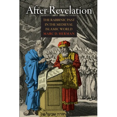 After Revelation: The Rabbinic Past in the Medieval Islamic World