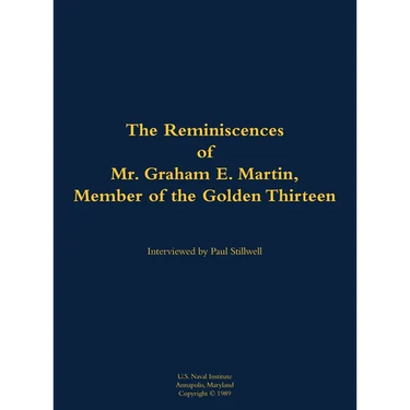 The Reminiscences of Mr. Graham E. Martin, Member of the Golden Thirteen: 1917-2006