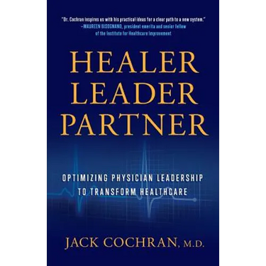 Healer, Leader, Partner: Optimizing Physician Leadership to Transform Healthcare