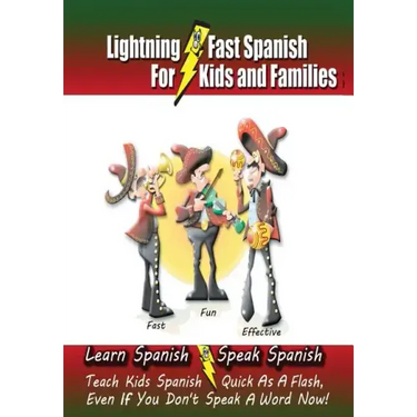 Lightning-Fast Spanish - for Kids and Families: Learn Spanish, Speak Spanish, Teach Kids Spanish- Quick as a Flash, Even if You Don't Speak a Word Now