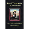 Kateri Tekakwitha, the Iroquois Saint