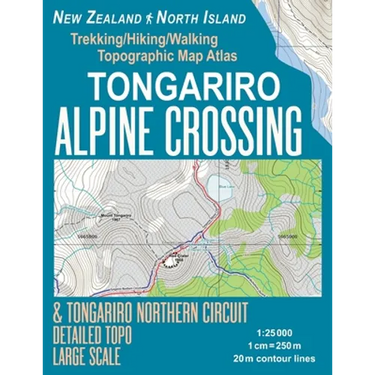 Tongariro Alpine Crossing & Tongariro Northern Circuit Detailed Topo Large Scale Trekking/Hiking/Walking Topographic Map Atlas New Zealand North Islan