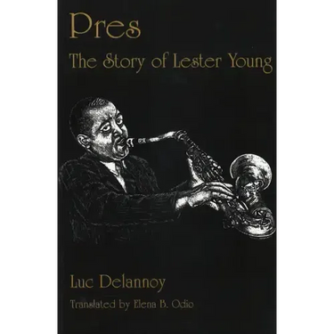 Pres: The Story of Lester Young