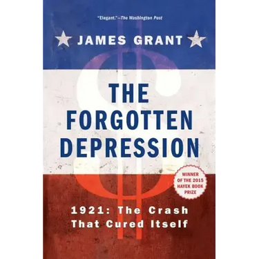 The Forgotten Depression: 1921, the Crash That Cured Itself