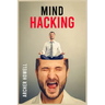 Mind Hacking: Learn How to Banish Negative Thoughts by Boosting Your Ability to Make Sound Decisions through Sharpen Your Mental Foc