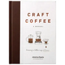 Craft Coffee: A Manual: Brewing a Better Cup at Home