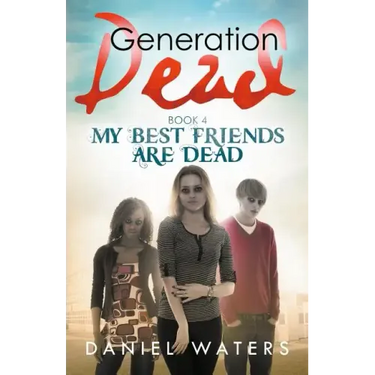 Generation Dead Book 4: My Best Friends Are Dead