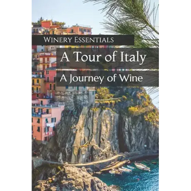 A Tour of Italy: A Journey of Wine