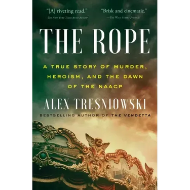 The Rope: A True Story of Murder, Heroism, and the Dawn of the NAACP