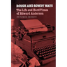 Rough and Rowdy Ways: The Life and Hard Times of Edward Anderson