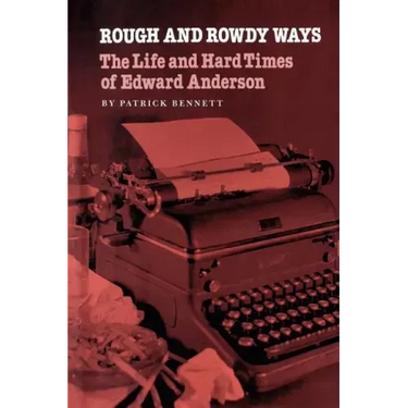 Rough and Rowdy Ways: The Life and Hard Times of Edward Anderson