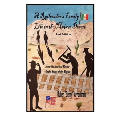 A Railroader's Family Life In the Mojave Desert: 2nd edition: From the Heart of Mexico to the Heart of the Mojave