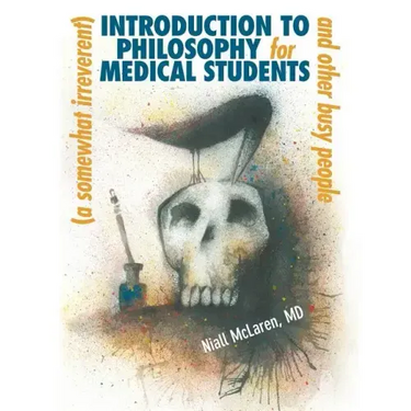 A (Somewhat Irreverent) Introduction to Philosophy for Medical Students and Other Busy People
