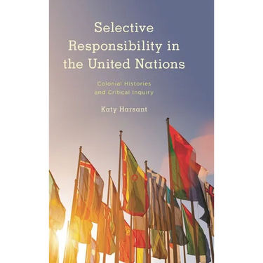 Selective Responsibility in the United Nations: Colonial Histories and Critical Inquiry