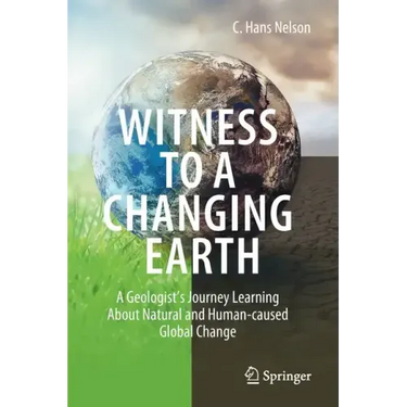 Witness to a Changing Earth: A Geologist's Journey Learning about Natural and Human-Caused Global Change