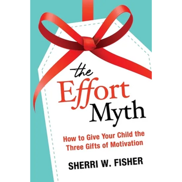 The Effort Myth: How to Give Your Child the Three Gifts of Motivation